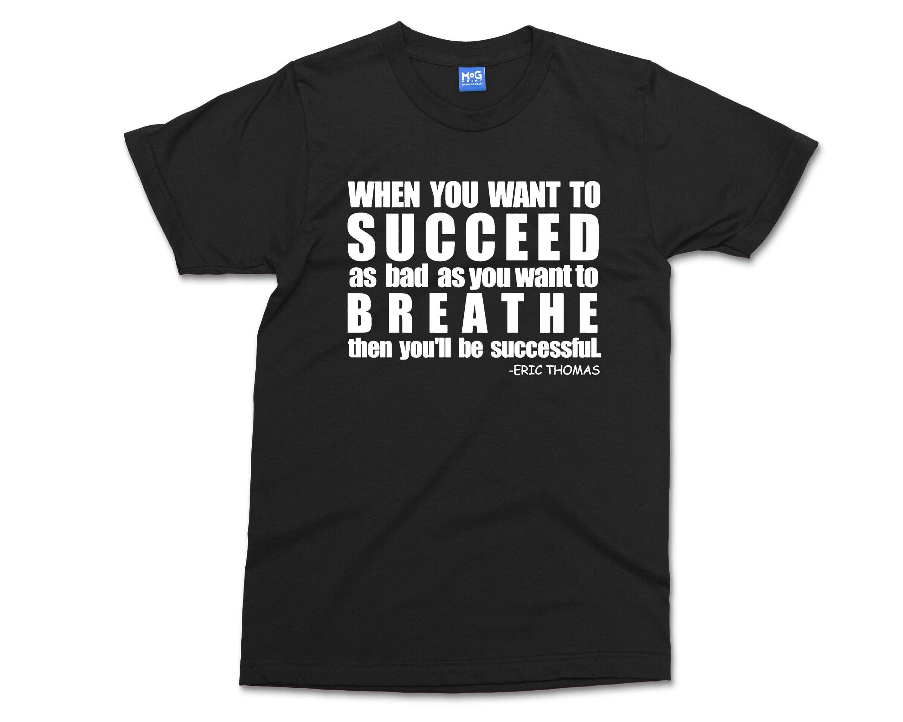 Success Motivational Quote T-shirt | Eric Thomas Inspirational Saying Slogan | Entrepreneur Gift shirt | Hard Work Grind Successful T shirt