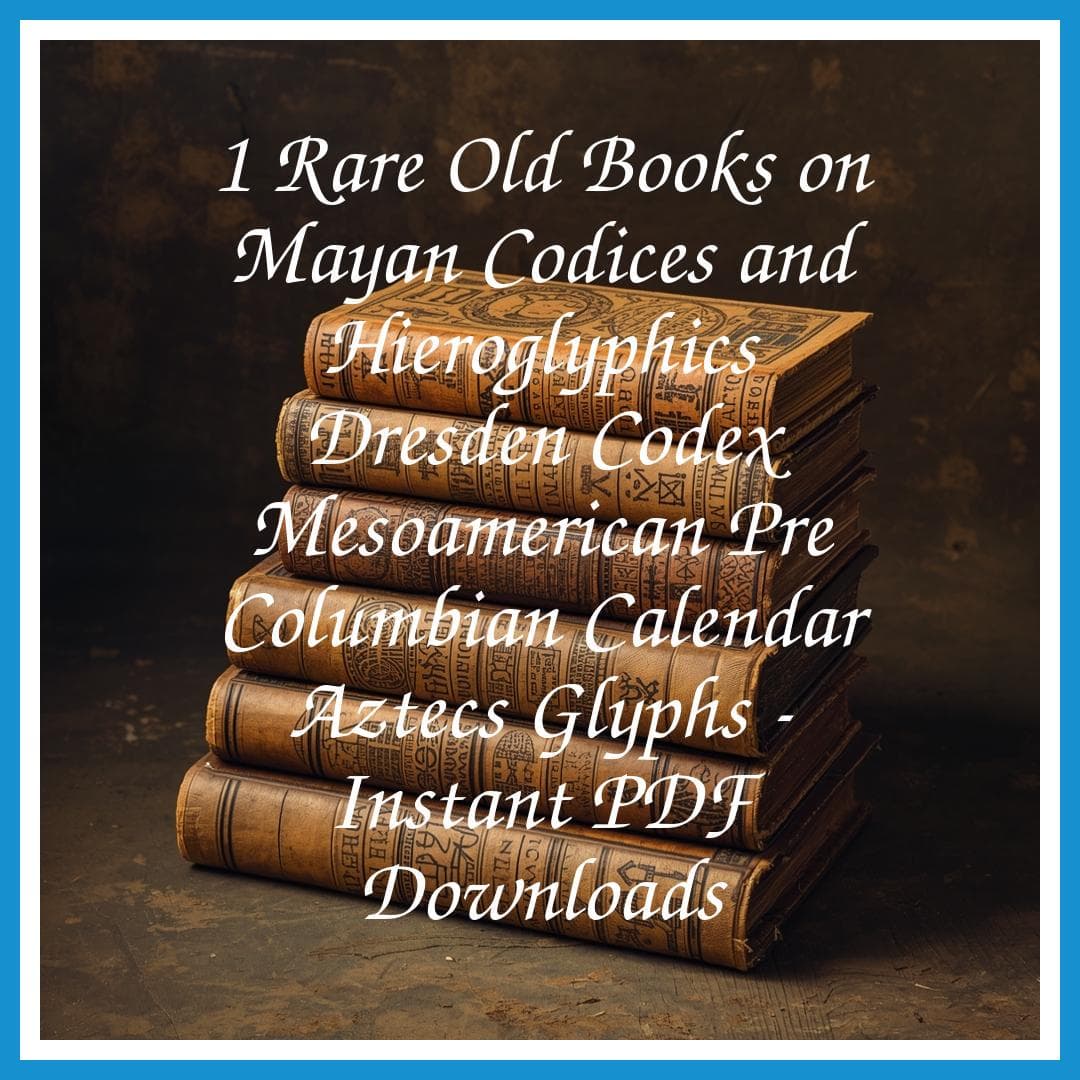 1 Rare Old Books on Mayan Codices and Hieroglyphics Dresden Codex Mesoamerican Pre Columbian Calendar Aztecs Glyphs - Instant PDF Downloads