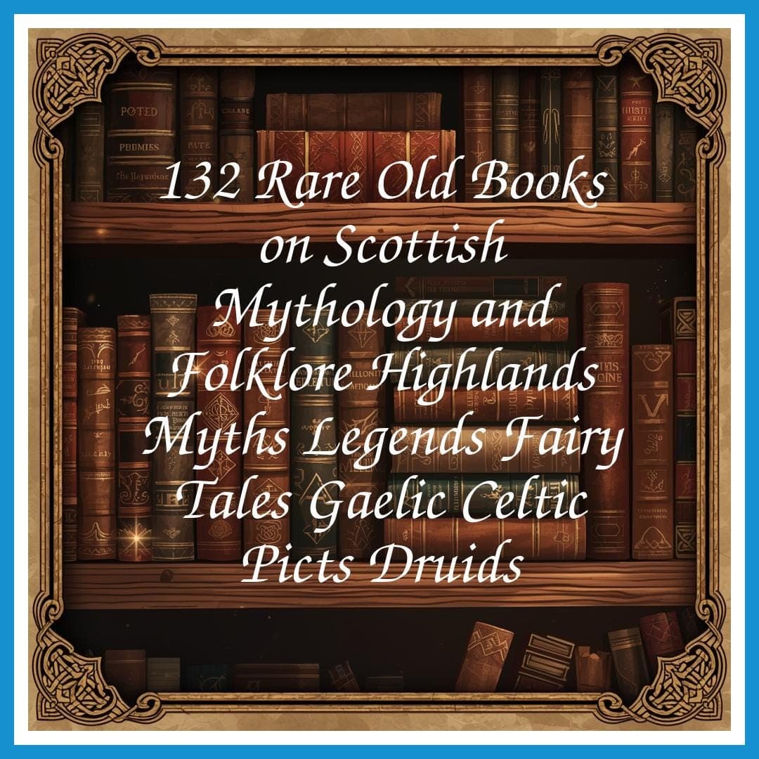 132 Rare Old Books on Scottish Mythology and Folklore Highlands Myths Legends Fairy Tales Gaelic Celtic Picts Druids - Instant PDF Download