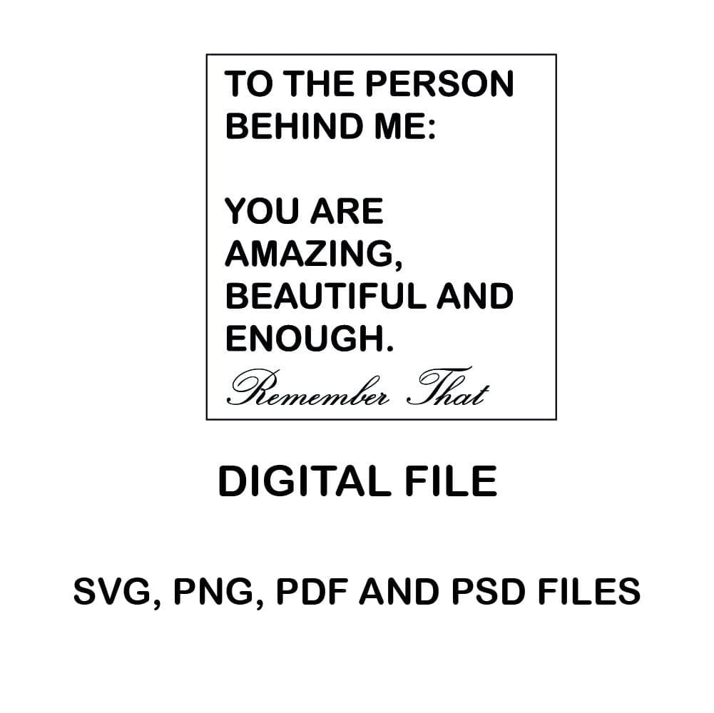 to the person behind me, you are enough, you are amazing, you are beautiful, Printing File with SVG and PNG Formats | DigiArtPlan - image 3