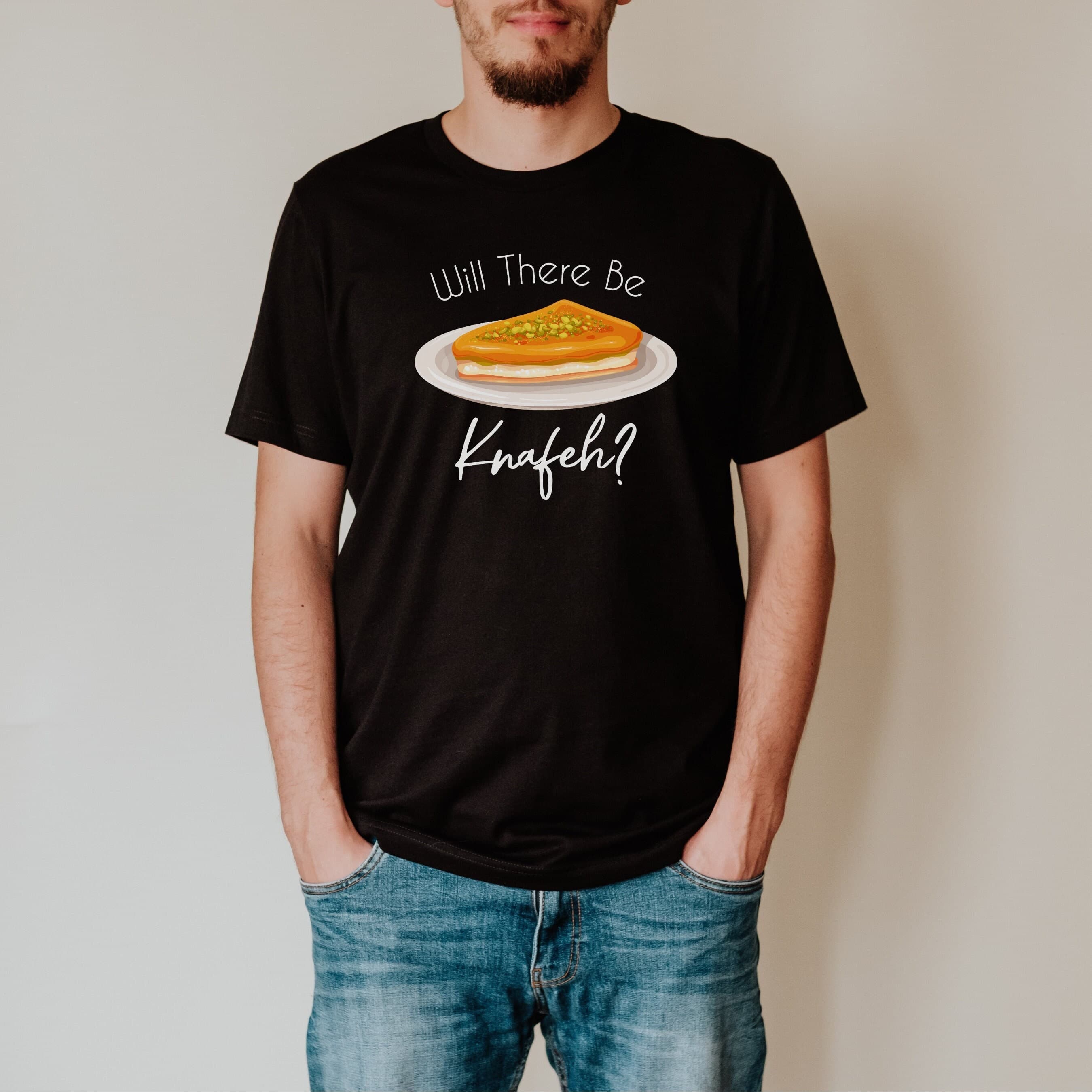 Will There Be Knafeh Chnafeh T-shirt, Ramadan Gift, Eid Gift, Arabic Gift, Palestine shirt, Islamic shirt, Eid Shirt, Muslim Shirt