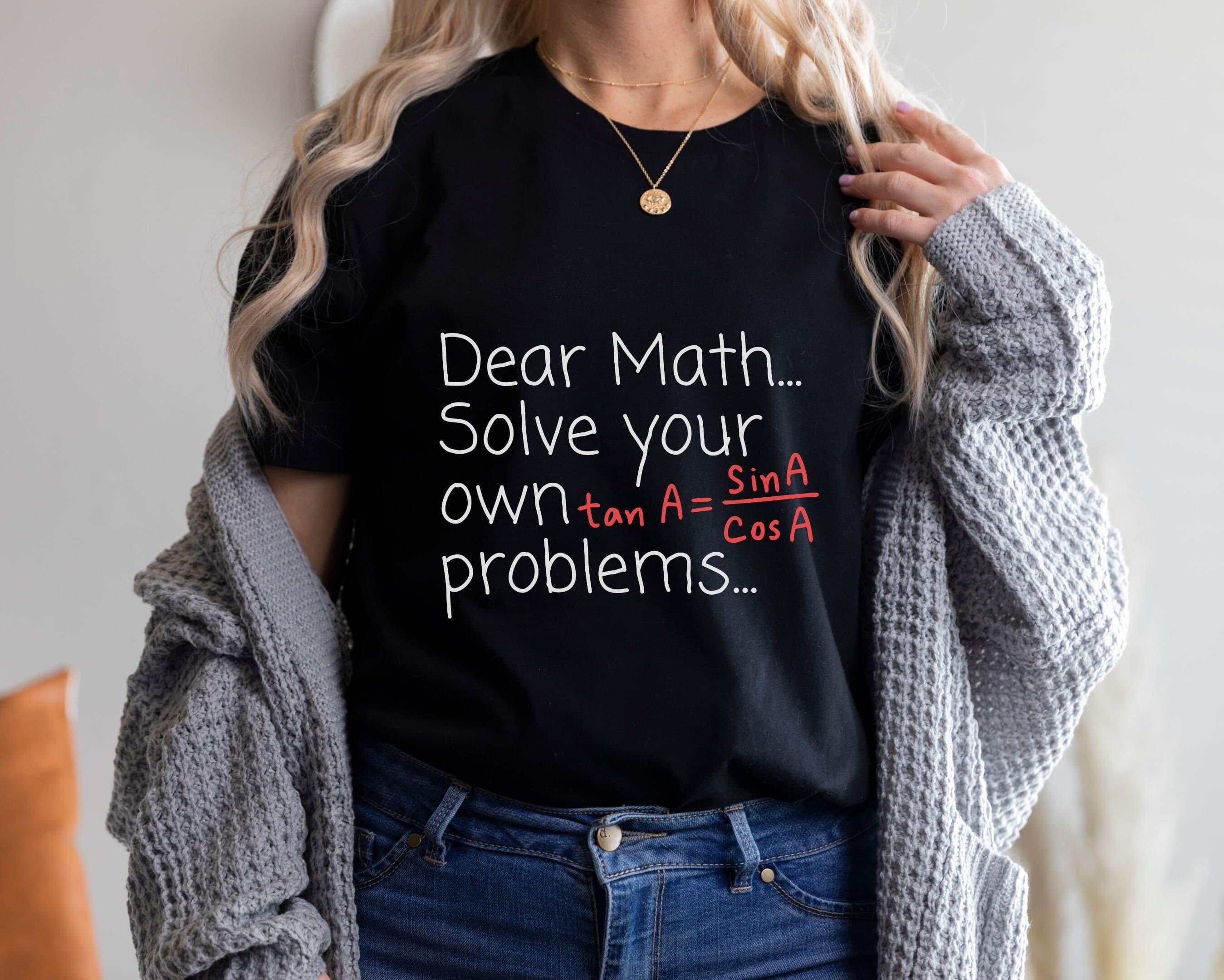 Funny Math Teacher Shirt: Solve Your Own Problems, Math Humor