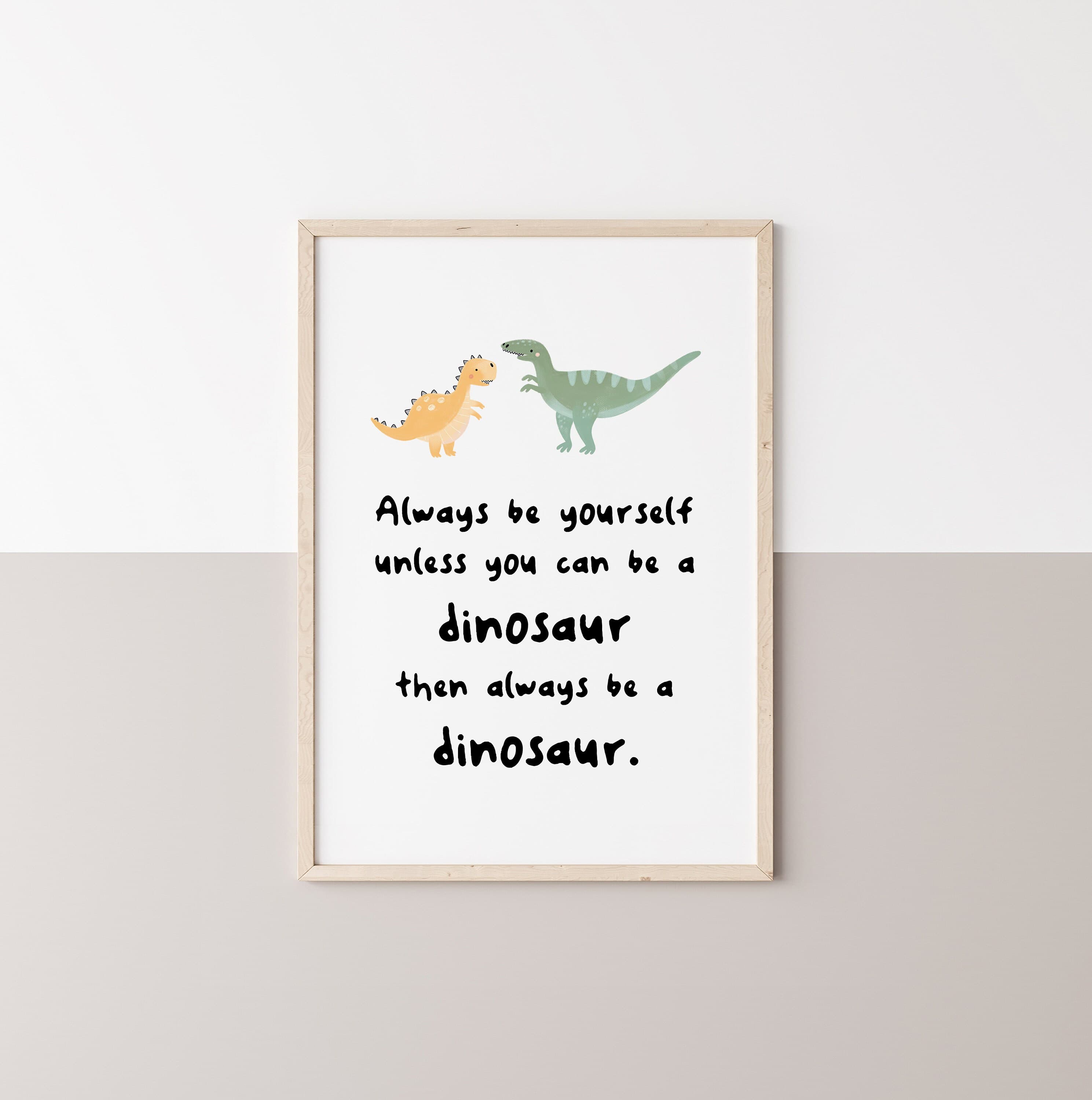 Always Be Yourself Unless You Can Be a Dinosaur Sign Kids Room Decor Dinosaur Prints Nursery Dinosaur Wall Art for Kids INSTANT DOWNLOAD