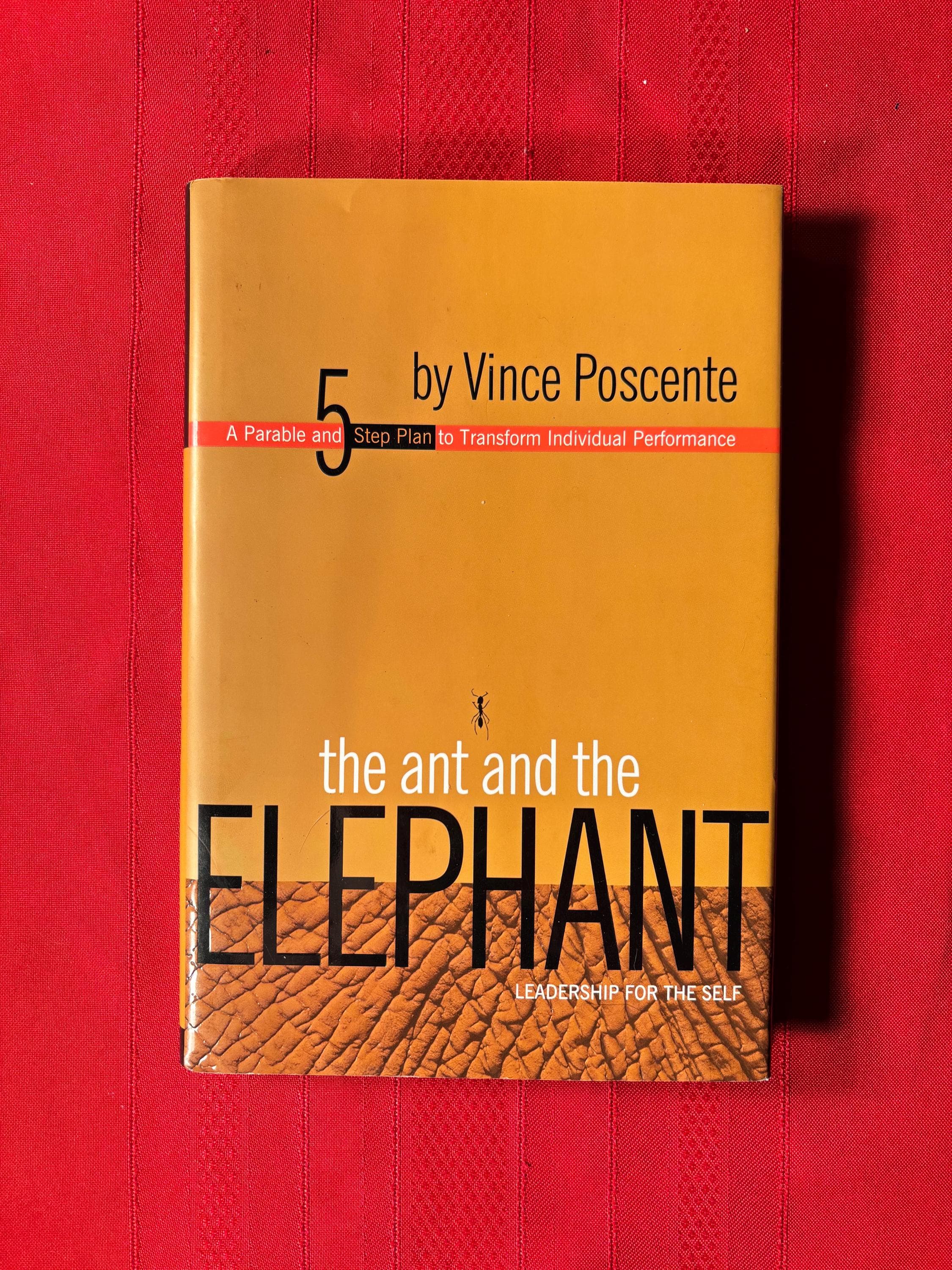 The Ant and the Elephant, Leadership For the Self, A Parable & 5 Step Plan to Transform Individual Performance, by Vince Poscente, Hardcover