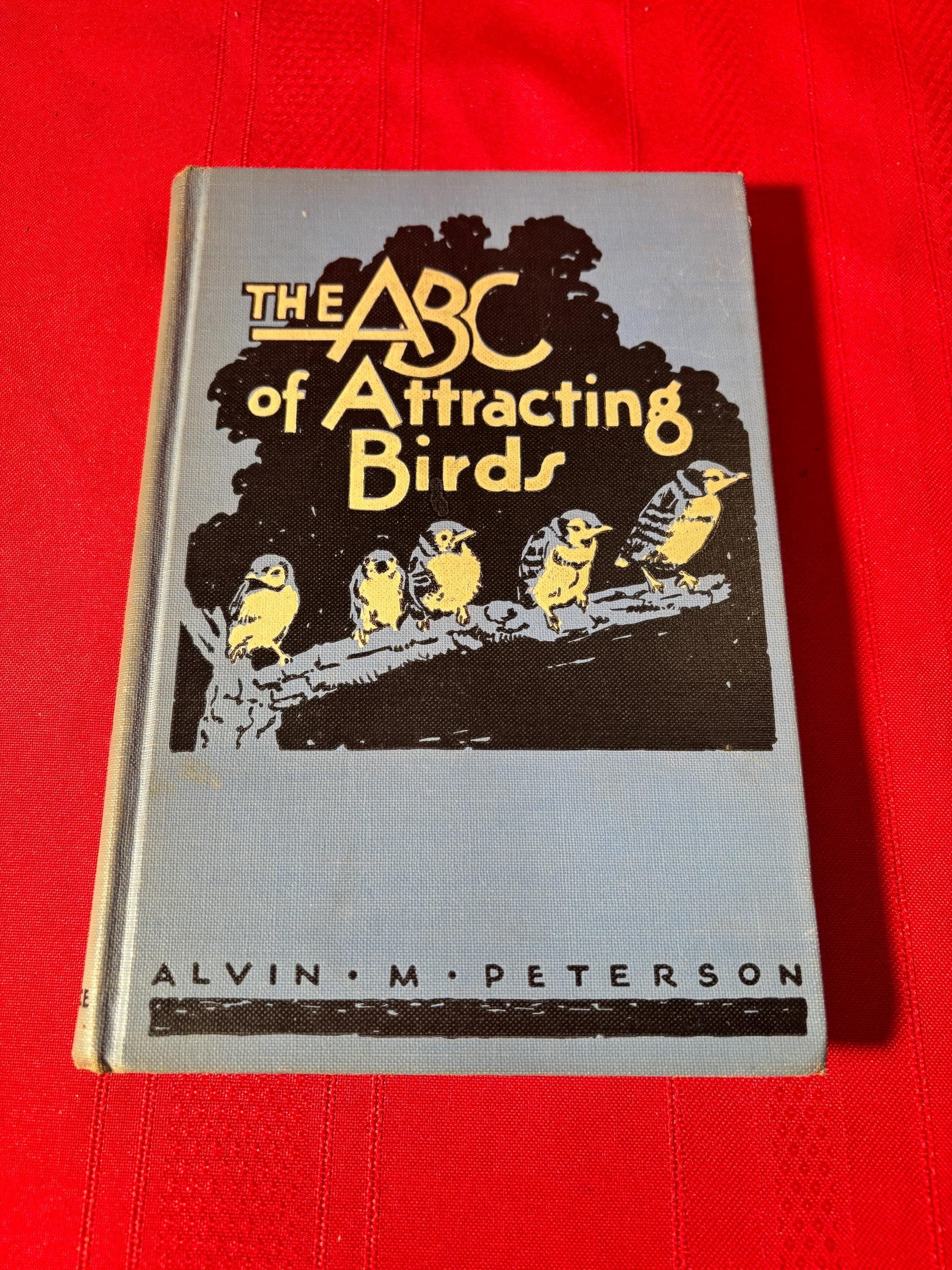 The ABC of Attracting Birds, by Alvin M. Peterson, Second Printing, Hardcover Book, 1937