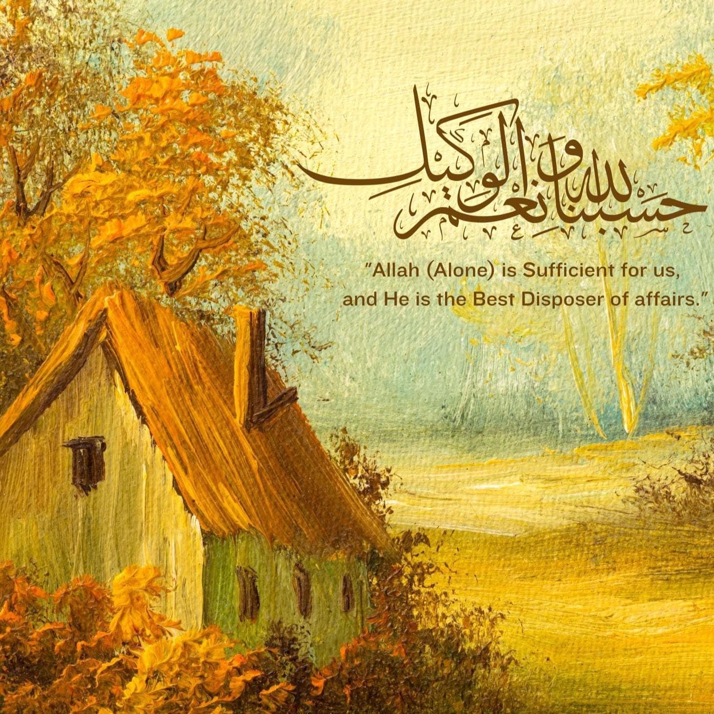 A Vintage Oil landscape painting texture of a vintage house besides a lake in forest , the grains of canvas texture and brushstrokes of oil paint can be seen clearly and color is rust and orange. Written on it is HAsbunallahu wa naimal wakeel Arabic calligraphy and below it is written its english translation.