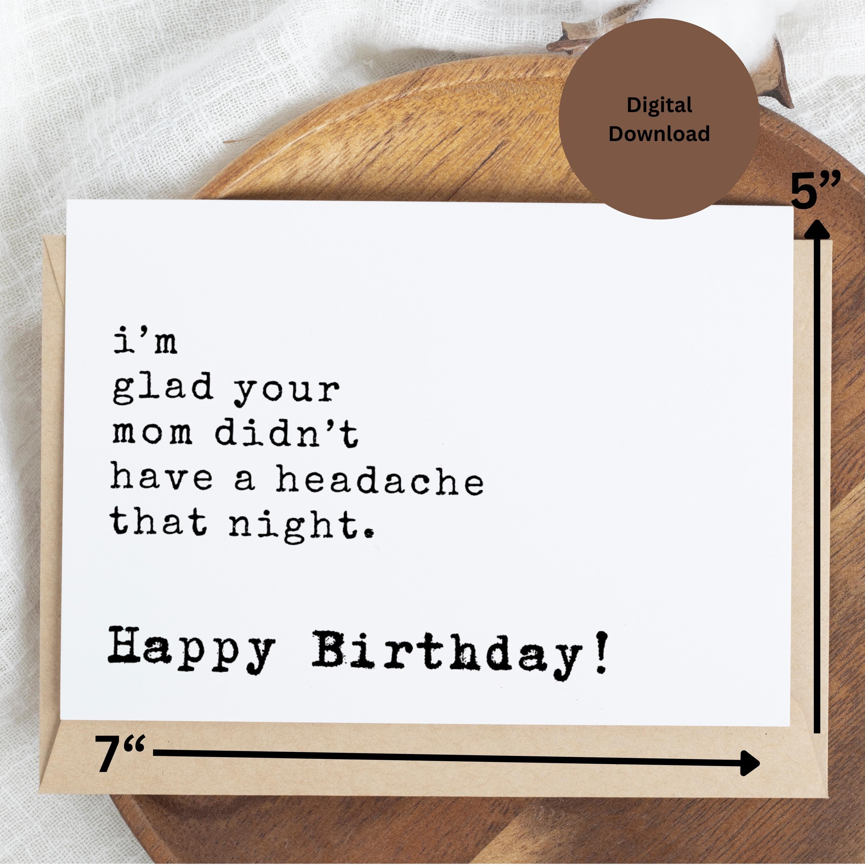 Printable Funny Birthday Card, Sarcastic Humor Card, Adult Card, Glad Your Mom Didn’t Have a Headache 7x5”– Card for Friends/Bestie/Him/Her - image 3
