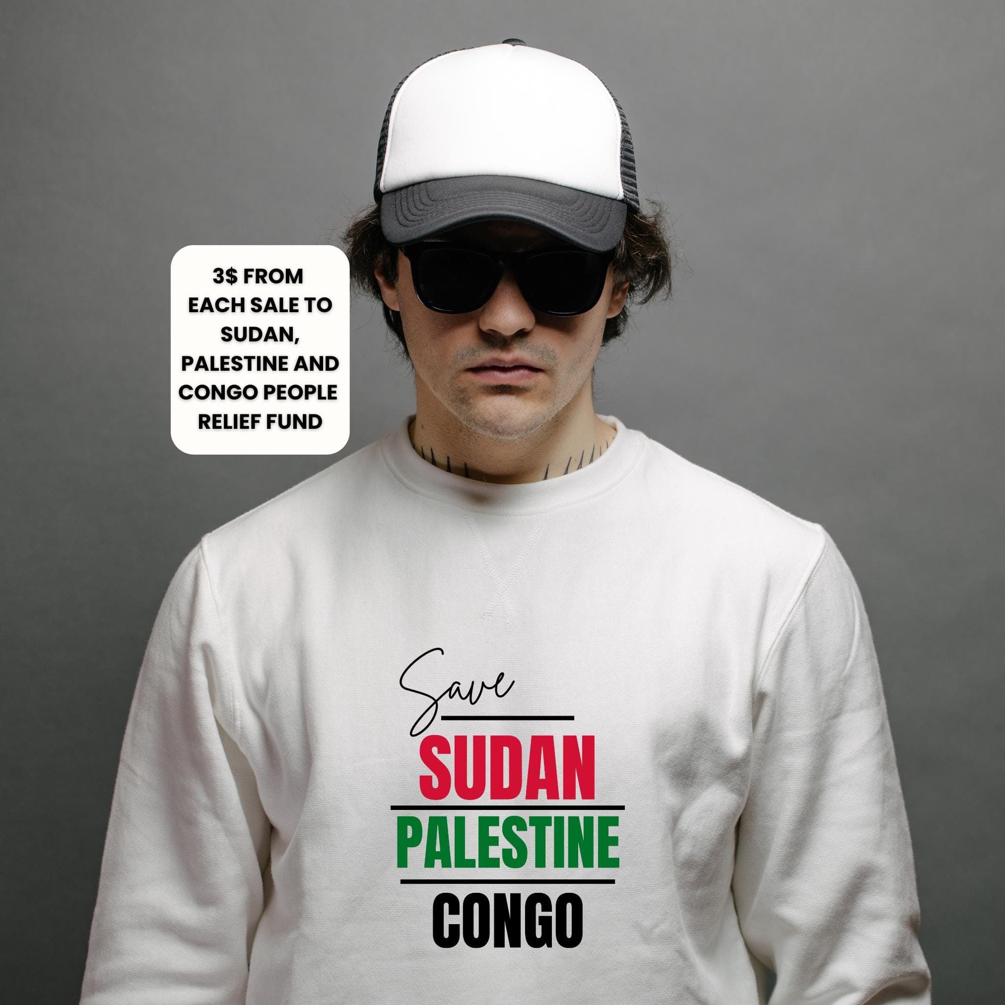 Save Sudan Palestine Congo Unisex Sweatshirt -Support Humanity Stop Genocide Sweater-Activist Justice -Solidarity-Human Rights-End Apartheid