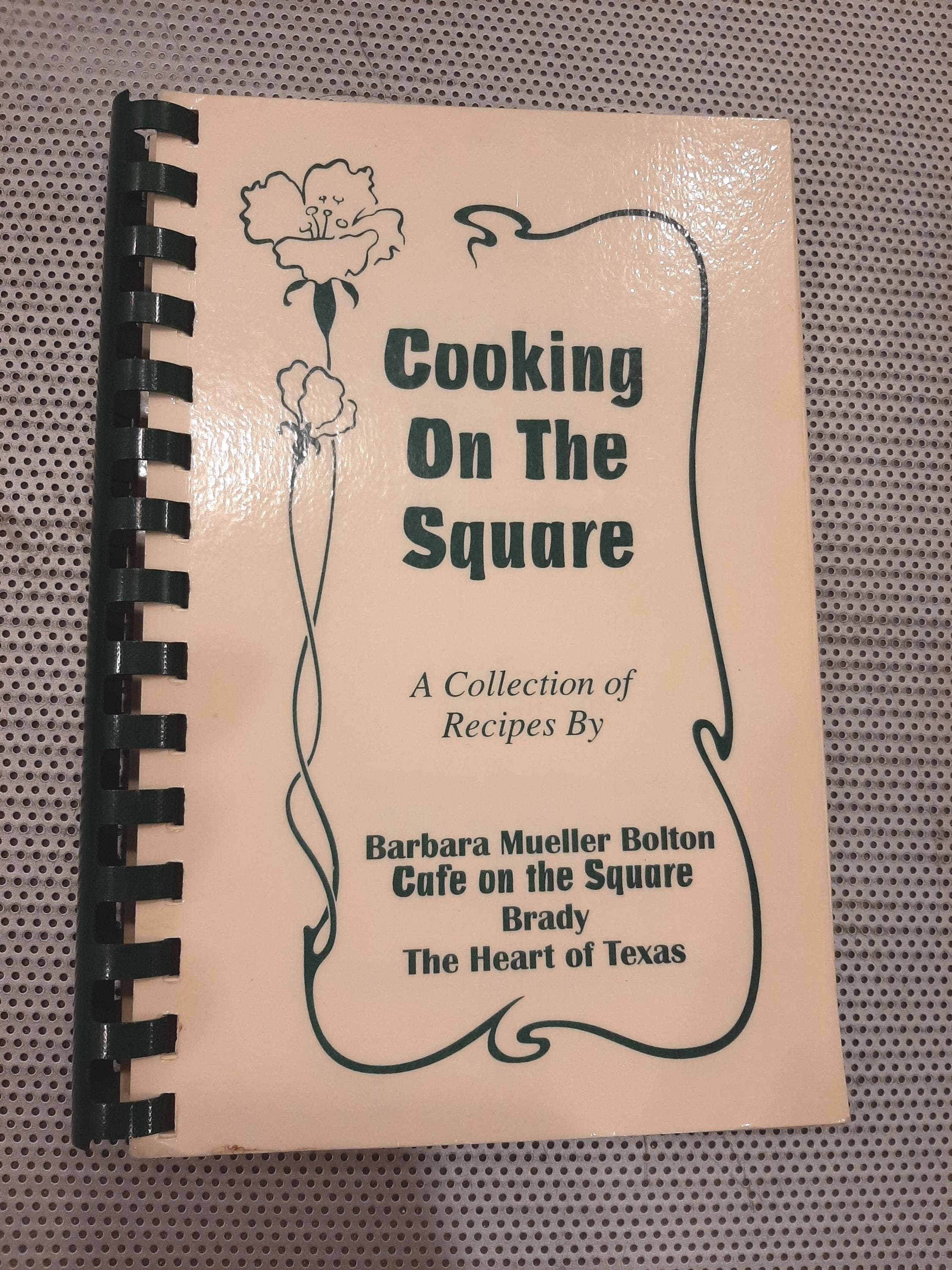Cookbook - Brady, Texas - Cooking on the Square Barbara Mueller Bolton Cafe on the Square,  Recipes Heart of Texas Vintage 1999