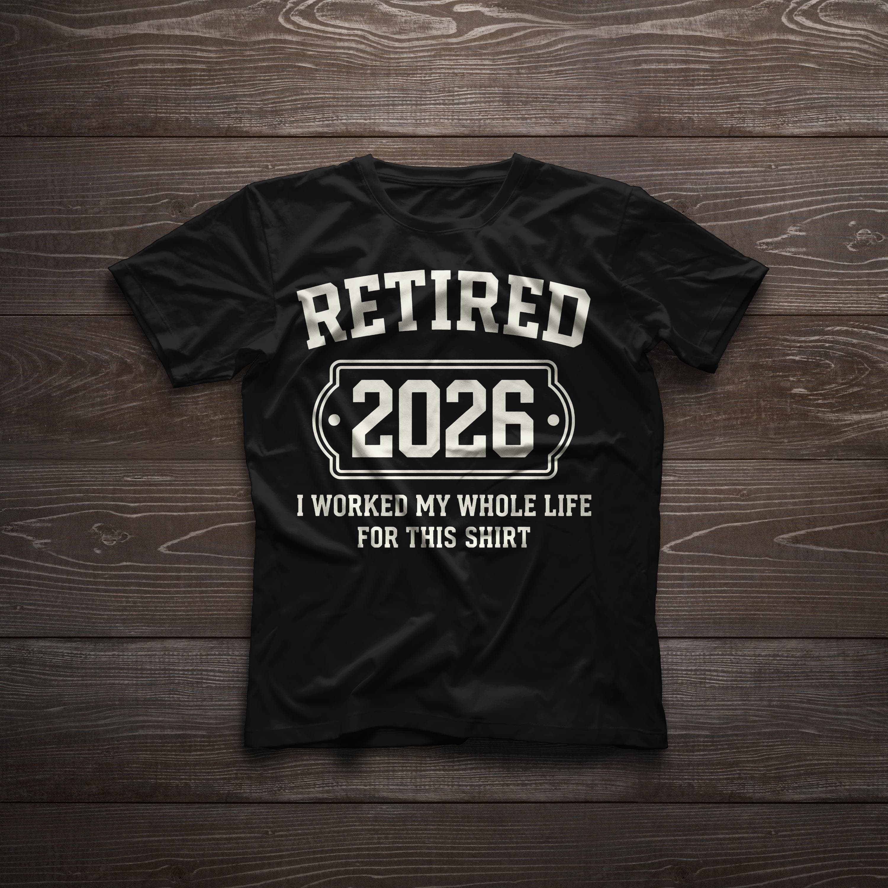 Retired 2026 Funny Retirement Party I worked my whole life for this Shirt Funny Cool classic tee
