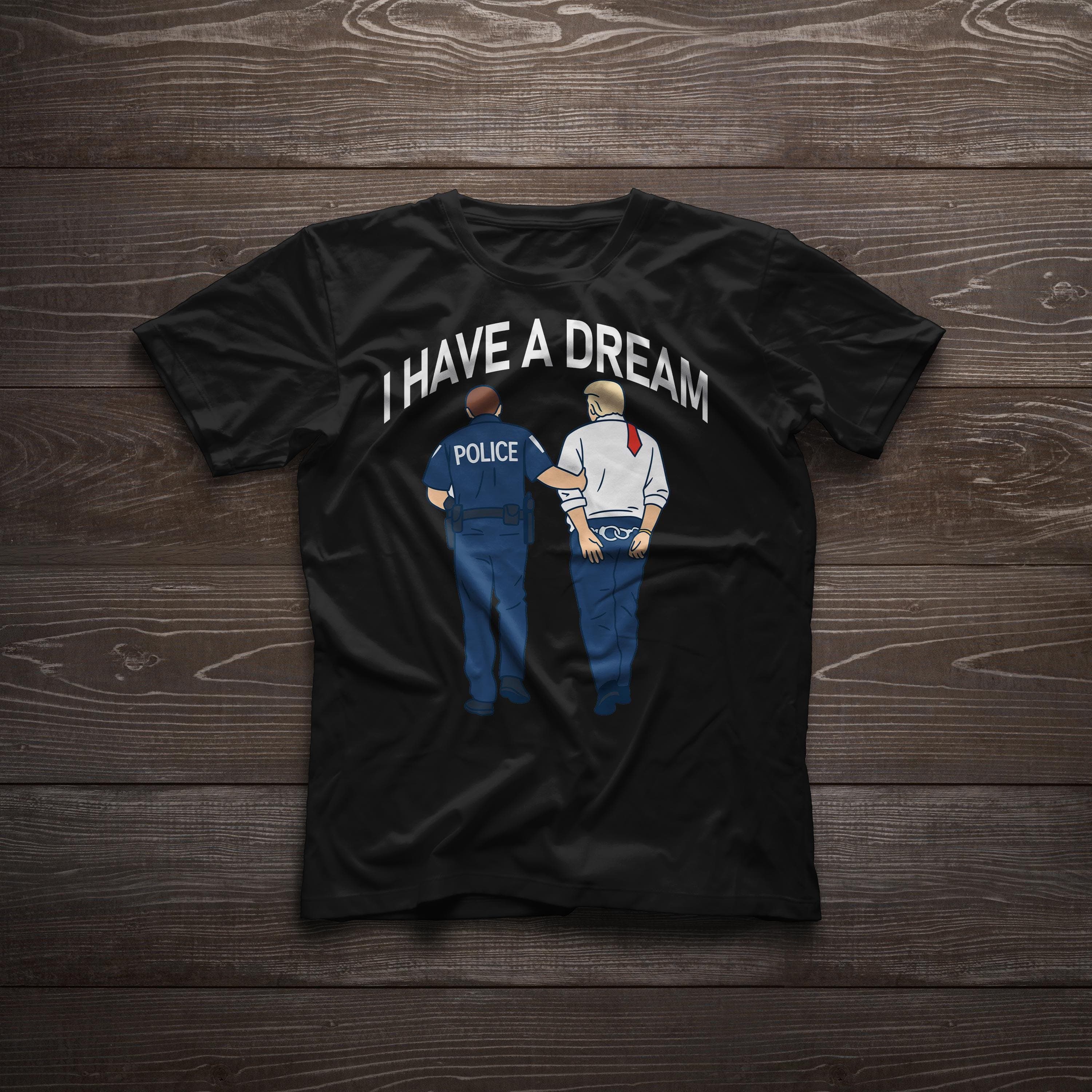 Funny Anti-Trump Unisex T-Shirt: 'I Have a Dream' Political Humor