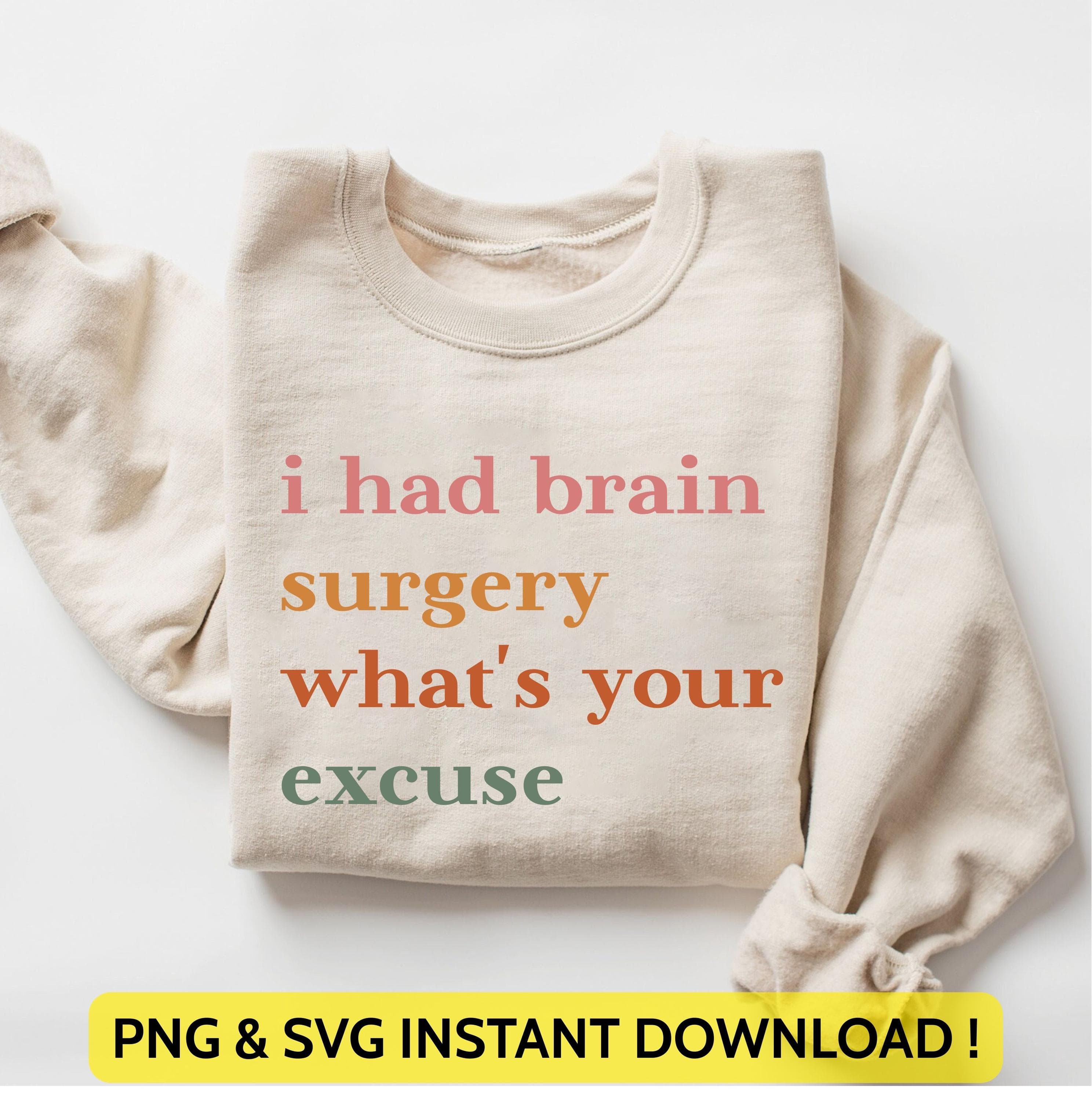 I Had Brain Surgery What's your Excuse Png Svg | Brain Cancer Awareness | Brain Cancer Support | Brain Tumor Design for Cricut & Silhouett