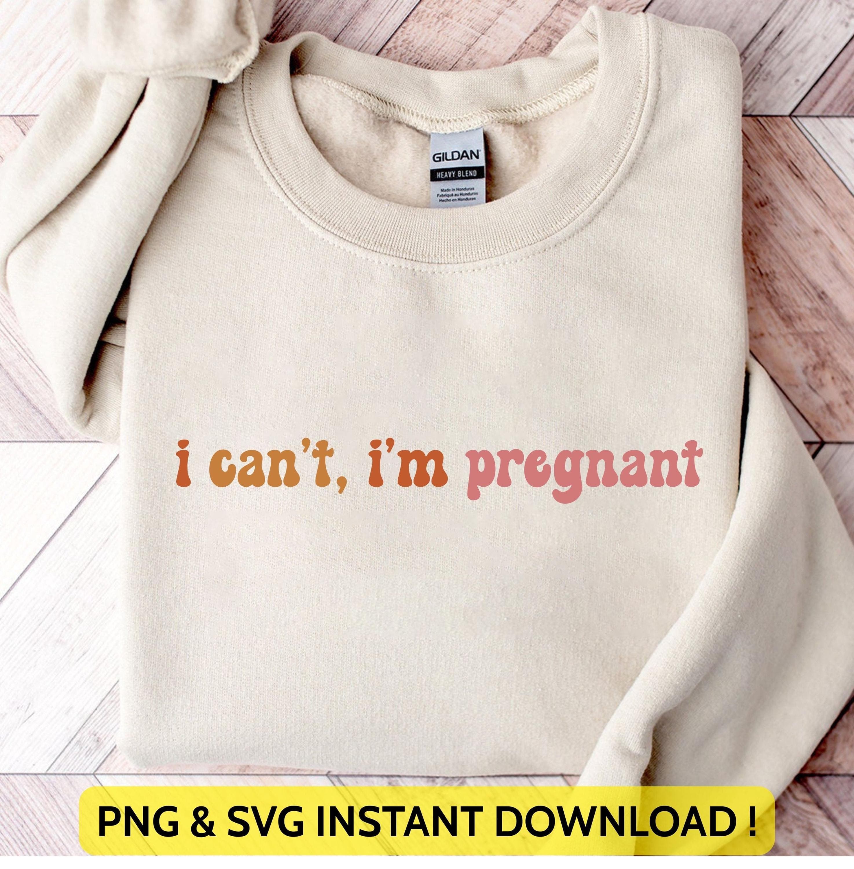 I Can't I'm Pregnant Png Svg | Pregnancy Announcement Tee | New Mom To Be Design | Funny Mom Art for Cricut & Silhouette