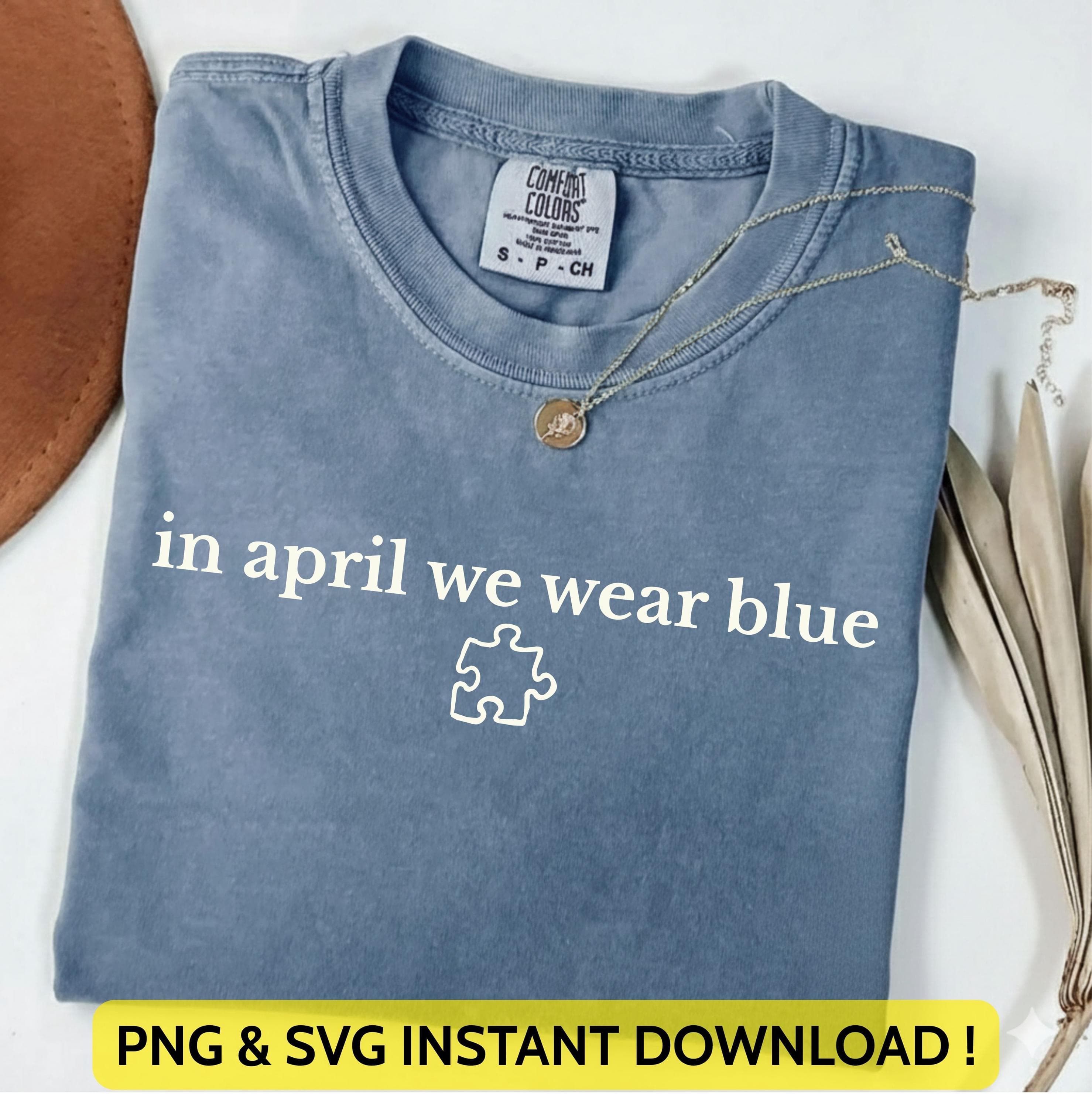 In April We Wear Blue Png Svg | Autism Awareness Shirt | Neurodiversity Shirt | Autism Awareness Month Design for Cricut & Silhouette