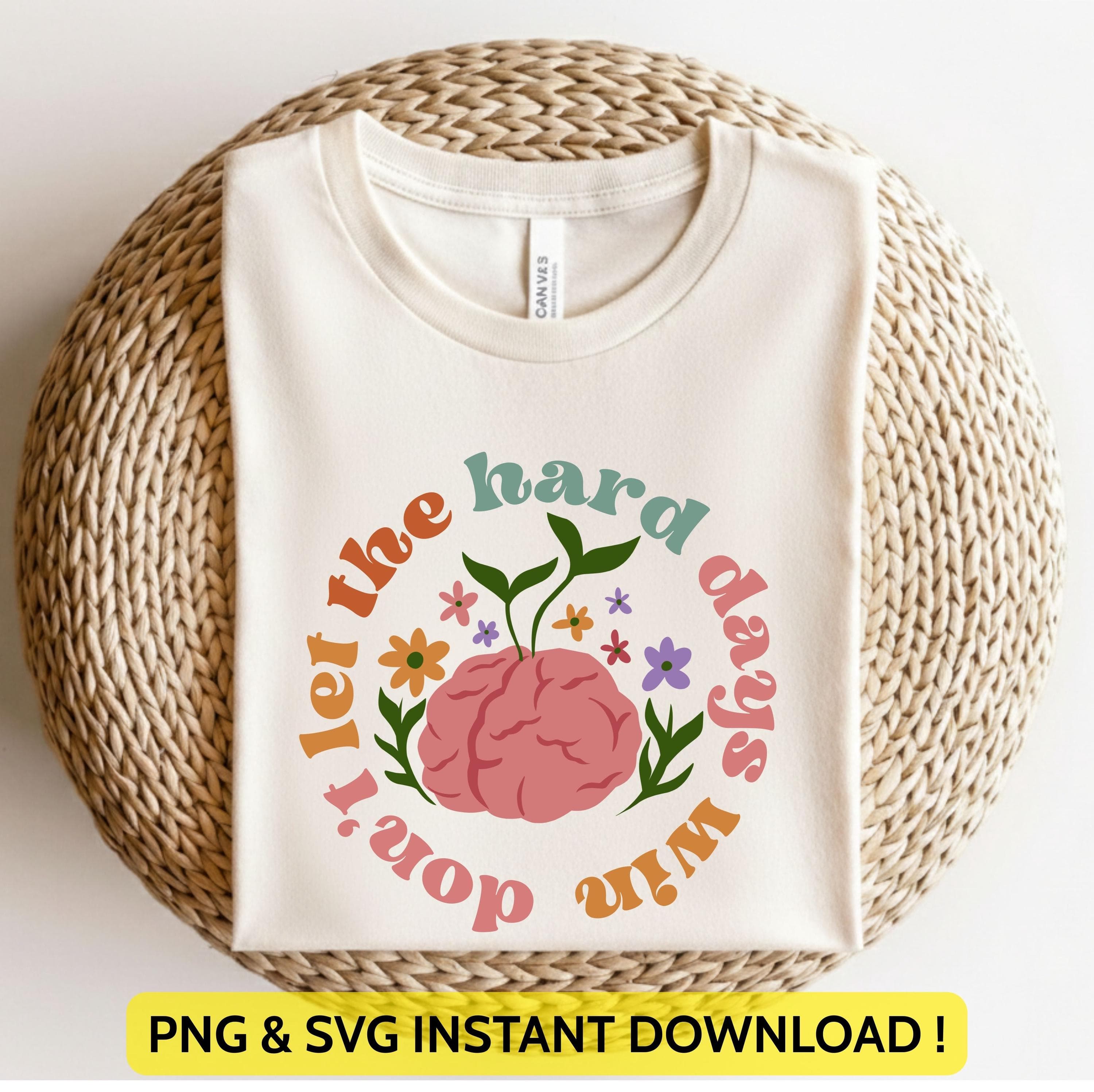 Don’t Let The Hard Days Win Png Svg | Inspirational Affirmations | Mental Health Awareness Design for Cricut & Silhouette